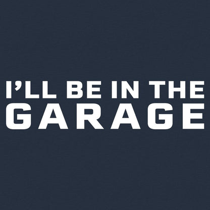 I'll Be In The Garage T-Shirt - Midnight Navy